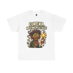 Mad Genius Tee – “Eureka, Motherf*%ker!”